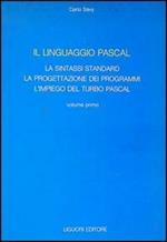 Il linguaggio Pascal. Vol. 1: La sintassi standard, la progettazione dei programmi, l'Impiego del turbo Pascal.