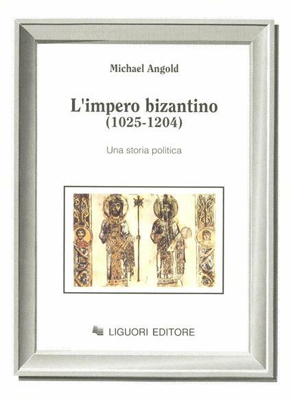 L' impero bizantino (1025-1204). Una storia politica - Michael Angold - copertina