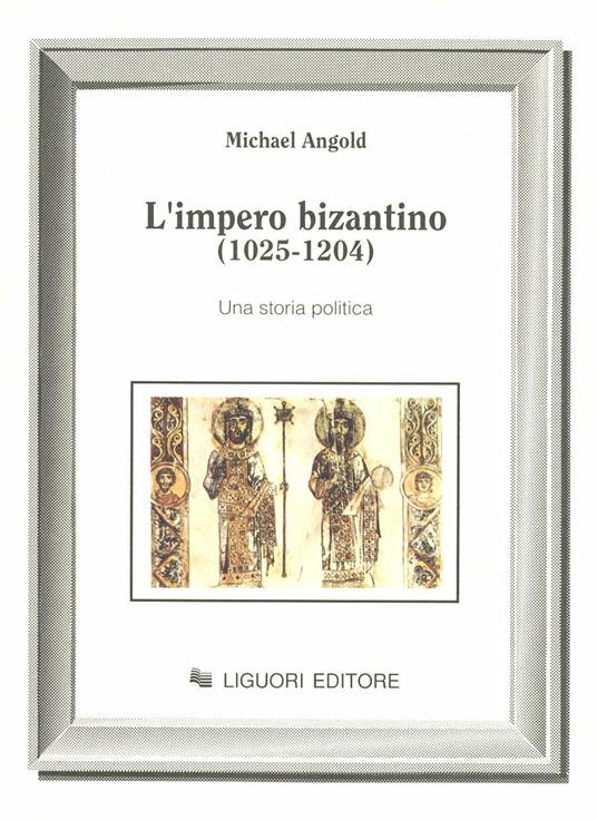L' impero bizantino (1025-1204). Una storia politica - Michael Angold - copertina