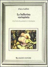 La ballerina variopinta. Una festa di guarigione in Sardegna - Clara Gallini - copertina