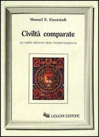 Civiltà comparate. Le radici storiche della modernizzazione - Shmuel N. Eisenstadt - copertina