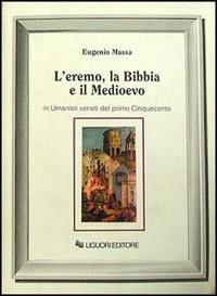 L' eremo, la Bibbia e il Medioevo in umanisti veneti del primo Cinquecento - Eugenio Massa - copertina