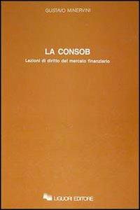 La consob. Lezioni di diritto del mercato finanziario - Gustavo Minervini - copertina