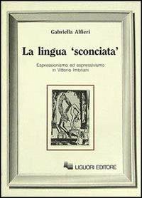 La lingua «Sconciata». Espressionismo ed espressivismo in Vittorio Imbriani - Gabriella Alfieri - copertina