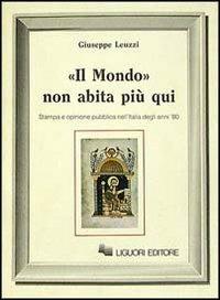Il mondo non abita più qui. Stampa ed opinione pubblica nell'Italia degli anni'80 - Giuseppe Leuzzi - copertina