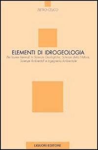 Elementi di idrogeologia per lauree in scienze geologiche, scienze della natura, scienze ambientali e ingegneria ambientale - Pietro Celico - copertina