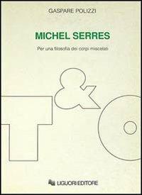Michel Serres. Per una filosofia dei corpi miscelati - Gaspare Polizzi - copertina