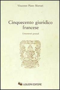 Cinquecento giuridico francese. Lineamenti generali - Vincenzo Piano Mortari - copertina