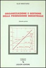 Organizzazione e gestione della produzione industriale. Vol. 1