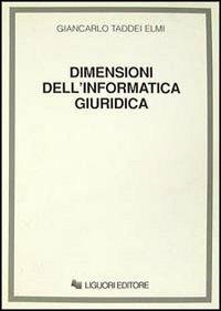 Dimensioni dell'informatica giuridica. Dall'informatica «intelligente» all'informatica «cosciente»? - Giancarlo Taddei Elmi - copertina