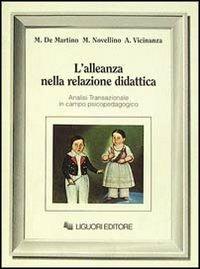 L' alleanza nella relazione didattica. Analisi transazionale in campo psicopedagogico - Maria De Martino,Michele Novellino,Anna Vicinanza - copertina