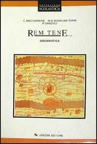  Rem tene. Grammatica -  M. Rosa Bonalumi Torri, Paola Grazioli, Carmela Maccarrone - copertina