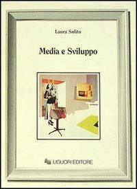 Media e sviluppo. Il ruolo dei mass media nei processi di modernizzazione - Laura Solito - copertina