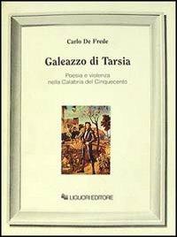 Galeazzo di Tarsia. Poesia e violenza nella Calabria del Cinquecento - Carlo De Frede - copertina