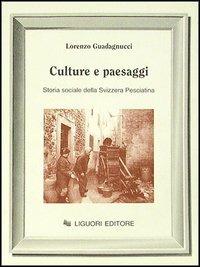 Culture e paesaggi. Storia sociale della Svizzera pesciatina - Lorenzo Guadagnucci - copertina