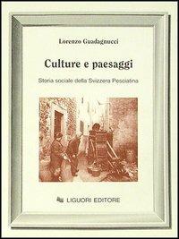 Culture e paesaggi. Storia sociale della Svizzera pesciatina - Lorenzo Guadagnucci - copertina