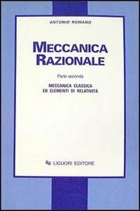 Meccanica razionale. Vol. 2: Meccanica classica ed elementi di relatività. - Antonio Romano - copertina