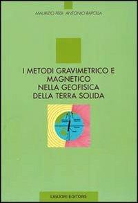 I metodi gravimetrico e magnetico nella geofisica della terra solida - Maurizio Fedi,Antonio Rapolla - copertina