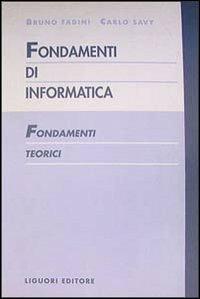 Fondamenti di informatica. Fondamenti teorici - Bruno Fadini,Carlo Savy - copertina
