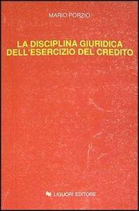 La disciplina giuridica dell'esercizio del credito. Lezioni - Mario Porzio - copertina