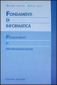 Fondamenti di informatica. Fondamenti di programmazione - Bruno Fadini,Carlo Savy - copertina