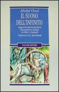 Il suono dell'infinito. Saggi sulla poetica del primo Romanticismo italiano da Alfieri a Leopardi - Michel Orcel - copertina