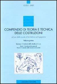 Compendio di teoria e tecnica delle costruzioni. Ad uso delle scuole d'architettura ed ingegneria. Vol. 1 - Guido Sarà - copertina