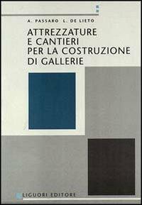Attrezzature e cantieri per la costruzione di gallerie - Alfredo Passaro,L. De Lieto - copertina