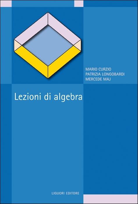 Lezioni di algebra - Mario Curzio,Patrizia Longobardi,Mercede Maj - copertina