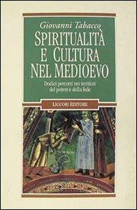 Spiritualità e cultura nel Medioevo. Dodici percorsi nei territori del potere e della fede - Giovanni Tabacco - copertina