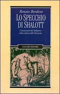 Lo specchio di Shalott. L'invenzione del Medioevo nella cultura dell'Ottocento - Renato Bordone - copertina
