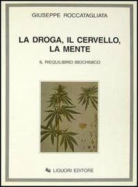 La droga, il cervello, la mente. Il riequilibrio biochimico - Giuseppe Roccatagliata - copertina