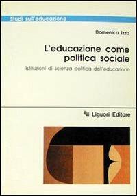 L' educazione come politica sociale. Istituzioni di scienza politica dell'educazione - Domenico Izzo - copertina