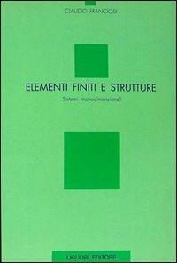 Elementi finiti e strutture. Sistemi monodimensionali - Claudio Franciosi - copertina