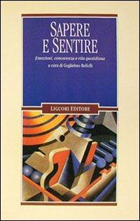 Sapere e sentire. Emozioni, conoscenza e vita quotidiana - copertina