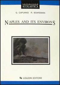 Naples and its environs. Per le Scuole superiori - Giovanni Capuano,Roy Boardman - copertina