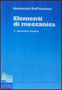 Elementi di meccanica. Vol. 1: Meccanica classica. - Gianfausto Dell'Antonio - copertina