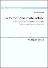 La formazione in età adulta. Linee evolutive e prospettive di sviluppo - Antonia Cunti - copertina