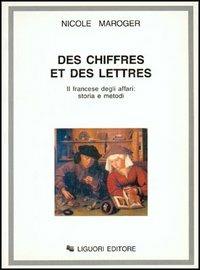 Des chiffres et des lettres. Il francese degli affari: storia e metodi - Nicole Maroger - copertina