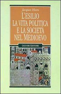 L' esilio, la vita politica e la società nel Medioevo - Jacques Heers - copertina