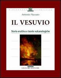 Il vesuvio. Storia eruttiva e teorie vulcanologiche - Antonio Nazzaro - copertina