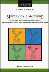  Meccanica e macchine. Per gli Ist. tecnici industriali indirizzi elettrotecnica ed automazione, elettronica e telecomunicazioni, tessile -  Mario Albin, Pasquale Miraglino - copertina