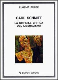 Carl Schmitt. La difficile critica del liberalismo - Eugenia Parise - copertina
