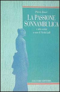 La passione sonnambulica e altri scritti - Pierre Janet - copertina