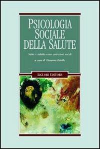 Psicologia sociale della salute. Salute e malattia come costruzioni sociali - Giovanna Petrillo - copertina