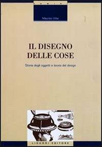 Il disegno delle cose. Studio degli oggetti e teoria del design - Maurizio Vitta - copertina