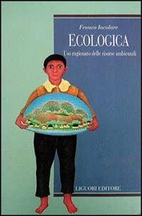 Ecologica. Uso ragionato delle risorse ambientali - Franco Iacolare - copertina