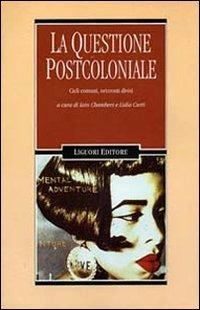 La questione postcoloniale. Cieli comuni, orizzonti divisi - copertina