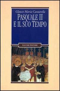 Pasquale II e il suo tempo - Glauco Maria Cantarella - copertina