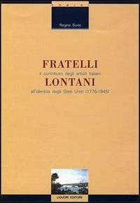 Fratelli lontani. Il contributo degli artisti italiani all'identità degli Stati Uniti (1776-1945) - Regina Soria - copertina